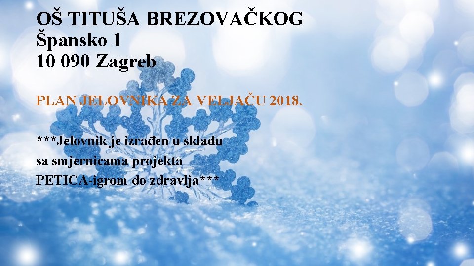 OŠ TITUŠA BREZOVAČKOG Špansko 1 10 090 Zagreb PLAN JELOVNIKA ZA VELJAČU 2018. ***Jelovnik