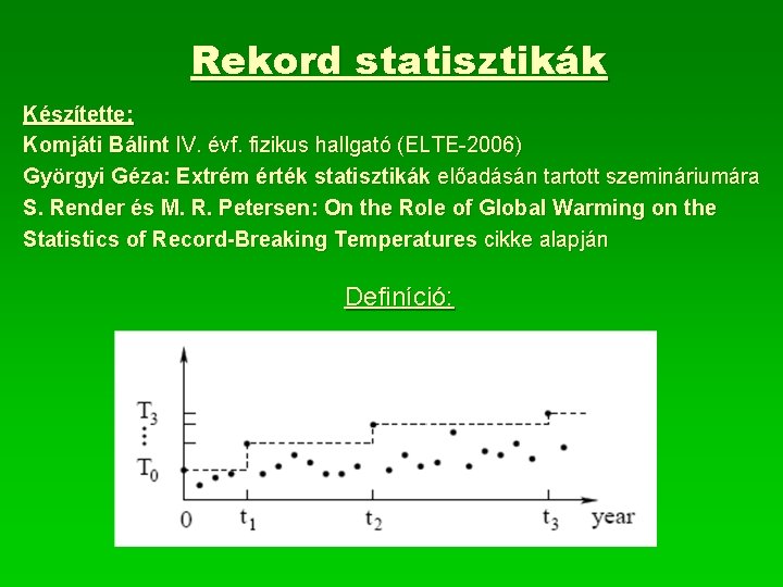 Rekord statisztikák Készítette: Komjáti Bálint IV. évf. fizikus hallgató (ELTE-2006) Györgyi Géza: Extrém érték