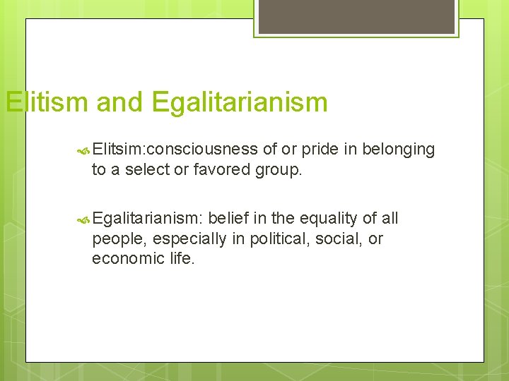 Elitism and Egalitarianism Elitsim: consciousness of or pride in belonging to a select or