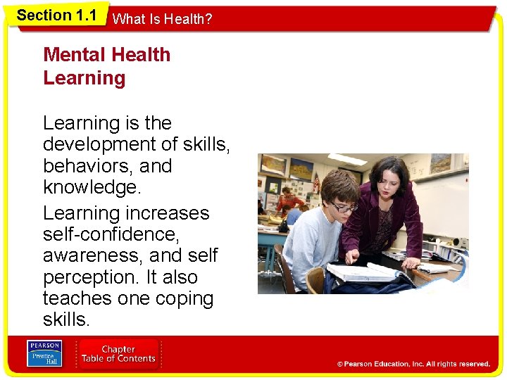 Section 1. 1 What Is Health? Mental Health Learning is the development of skills,