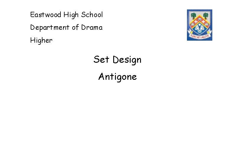 Eastwood High School Department of Drama Higher Set Design Antigone 