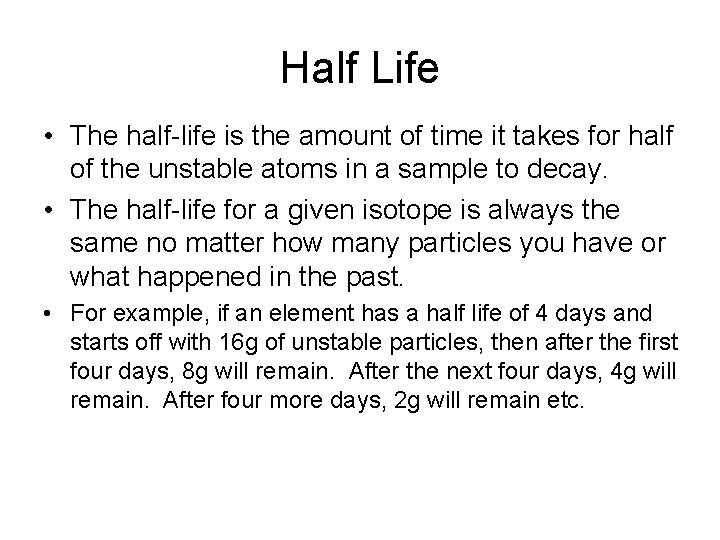 Half Life • The half-life is the amount of time it takes for half