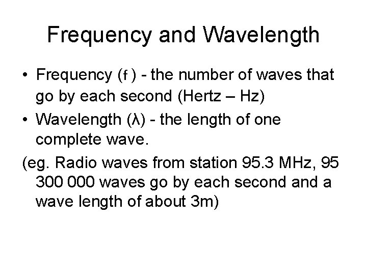 Frequency and Wavelength • Frequency (f ) - the number of waves that go