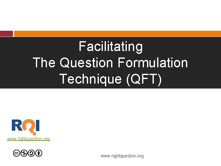 Facilitating The Question Formulation Technique (QFT) www. rightquestion. org 