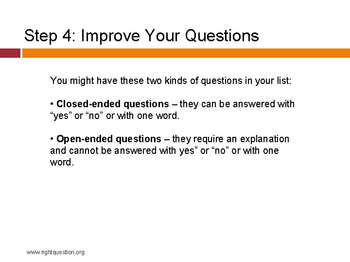 Step 4: Improve Your Questions You might have these two kinds of questions in