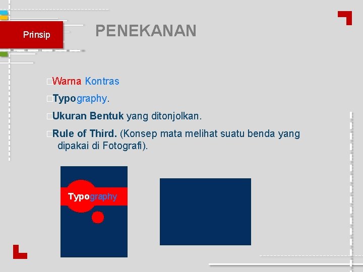 PENEKANAN Prinsip �Warna Kontras �Typography. �Ukuran Bentuk yang ditonjolkan. �Rule of Third. (Konsep mata