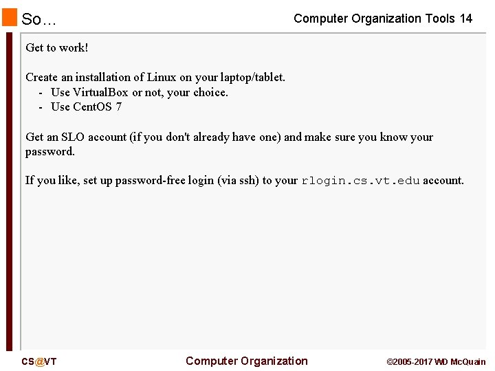 So… Computer Organization Tools 14 Get to work! Create an installation of Linux on