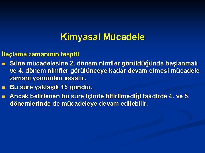 Kimyasal Mücadele İlaçlama zamanının tespiti n Süne mücadelesine 2. dönem nimfler görüldüğünde başlanmalı ve