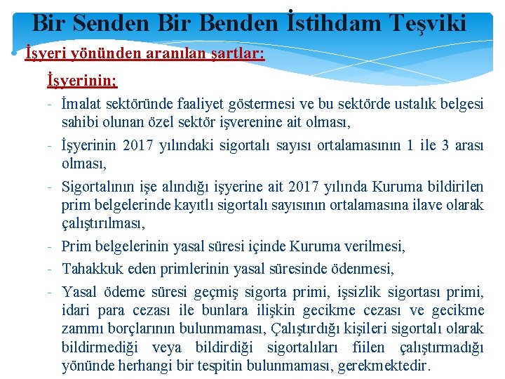 Bir Senden Bir Benden İstihdam Teşviki • İşyeri yönünden aranılan şartlar: İşyerinin; - İmalat