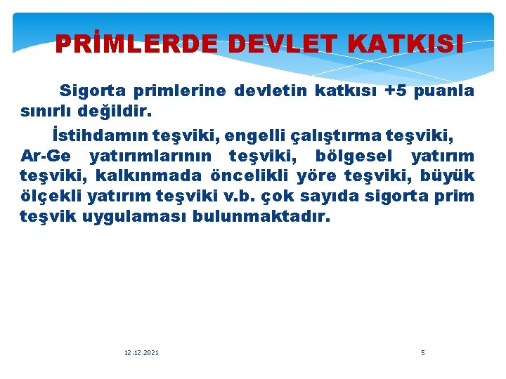 PRİMLERDE DEVLET KATKISI Sigorta primlerine devletin katkısı +5 puanla sınırlı değildir. İstihdamın teşviki, engelli