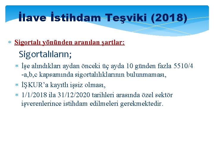 İlave İstihdam Teşviki (2018) Sigortalı yönünden aranılan şartlar: Sigortalıların; İşe alındıkları aydan önceki üç