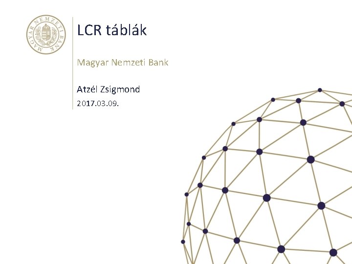LCR táblák Magyar Nemzeti Bank Atzél Zsigmond 2017. 03. 09. 