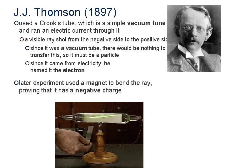 J. J. Thomson (1897) ¡used a Crook’s tube, which is a simple vacuum tune