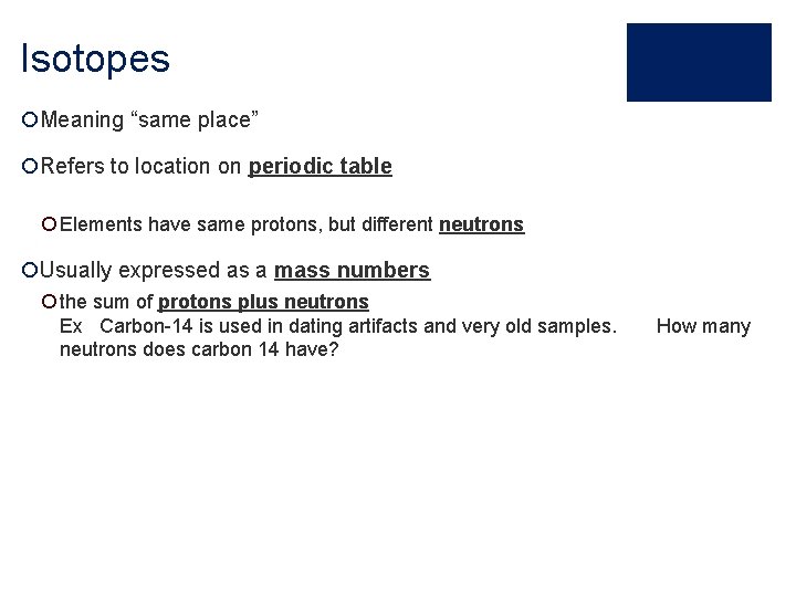 Isotopes ¡Meaning “same place” ¡Refers to location on periodic table ¡ Elements have same