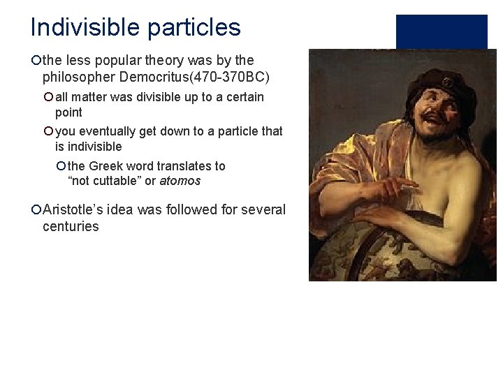 Indivisible particles ¡the less popular theory was by the philosopher Democritus(470 -370 BC) ¡