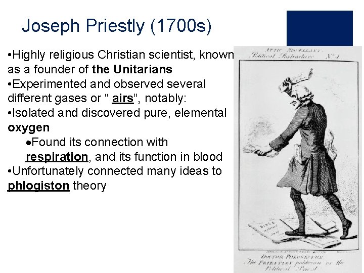 Joseph Priestly (1700 s) • Highly religious Christian scientist, known as a founder of