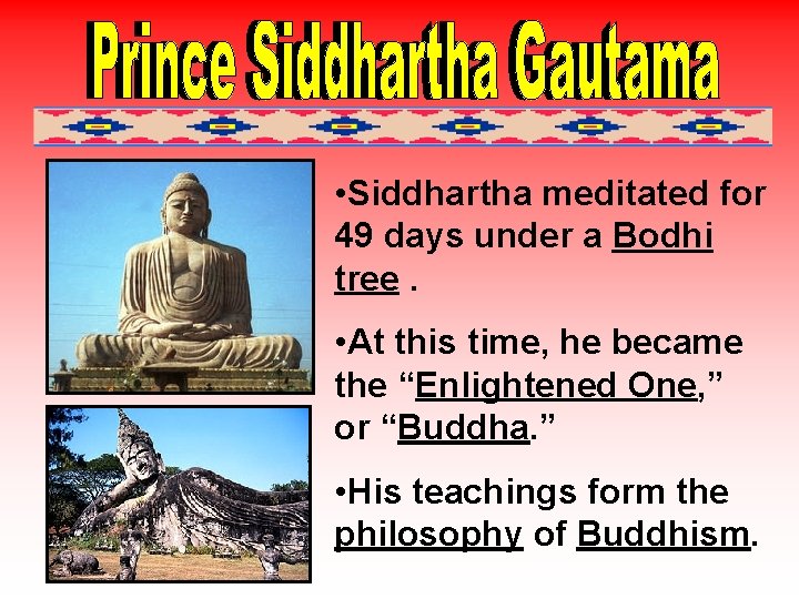  • Siddhartha meditated for 49 days under a Bodhi tree. • At this