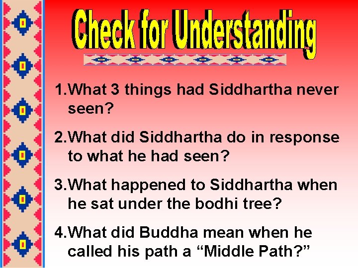 1. What 3 things had Siddhartha never seen? 2. What did Siddhartha do in