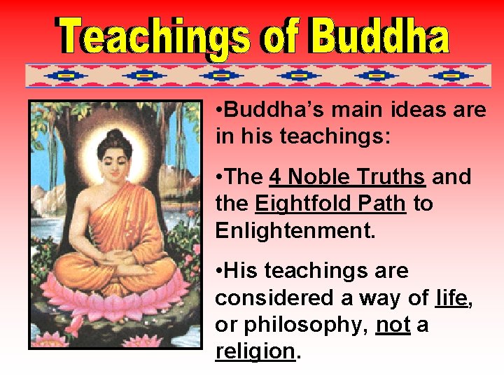  • Buddha’s main ideas are in his teachings: • The 4 Noble Truths