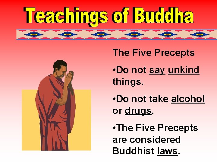 The Five Precepts • Do not say unkind things. • Do not take alcohol
