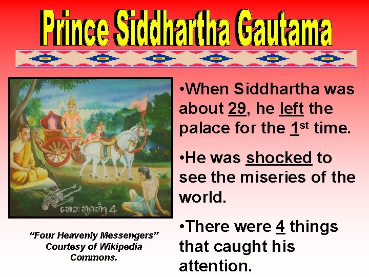  • When Siddhartha was about 29, he left the palace for the 1