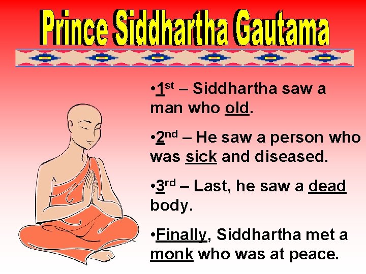  • 1 st – Siddhartha saw a man who old. • 2 nd