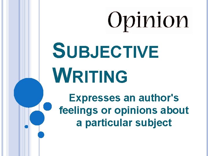 SUBJECTIVE WRITING Expresses an author's feelings or opinions about a particular subject 