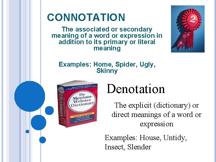 CONNOTATION The associated or secondary meaning of a word or expression in addition to