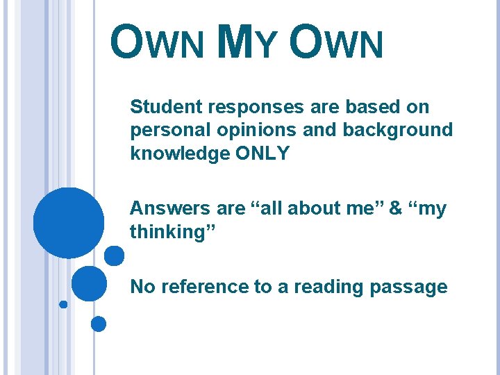 OWN MY OWN Student responses are based on personal opinions and background knowledge ONLY