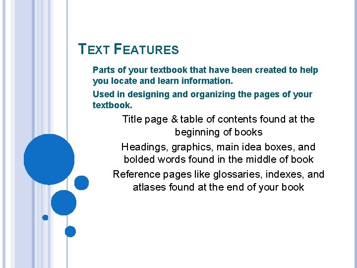 TEXT FEATURES Parts of your textbook that have been created to help you locate