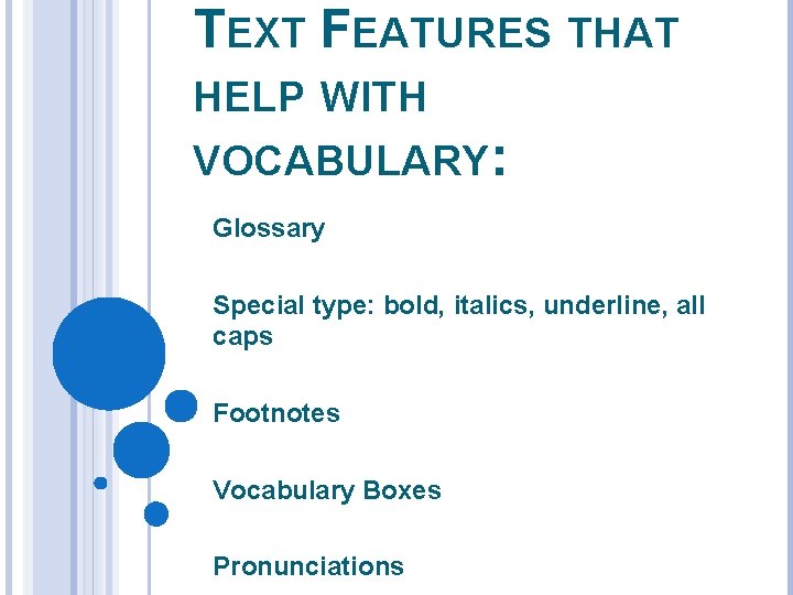 TEXT FEATURES THAT HELP WITH VOCABULARY: Glossary Special type: bold, italics, underline, all caps