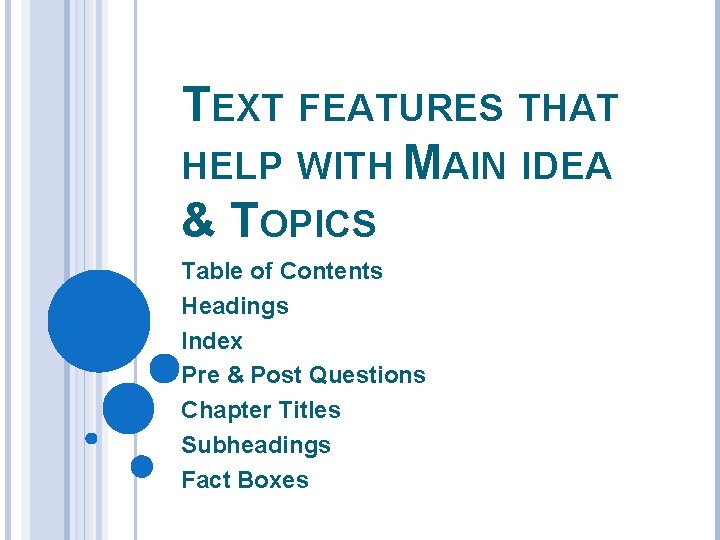 TEXT FEATURES THAT HELP WITH MAIN IDEA & TOPICS Table of Contents Headings Index