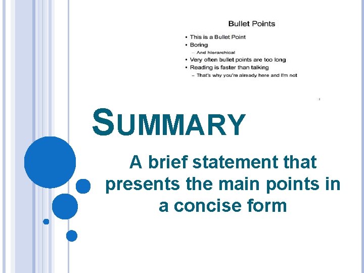 SUMMARY A brief statement that presents the main points in a concise form 