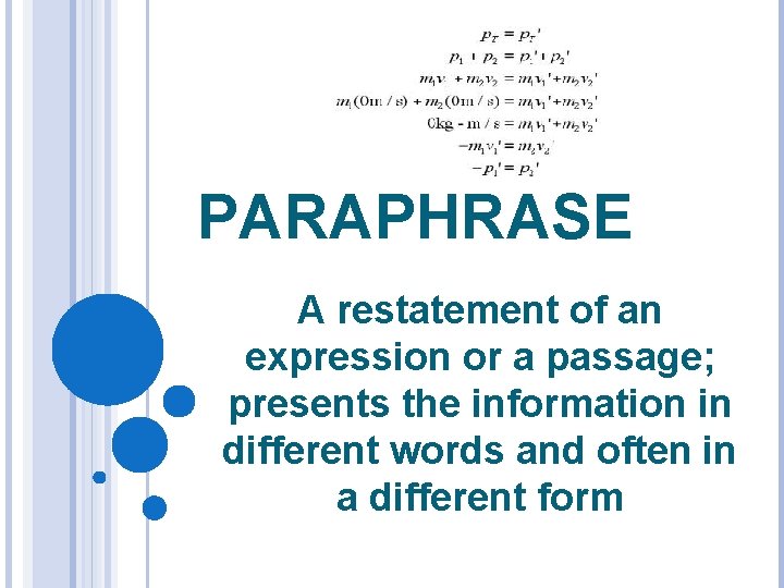 PARAPHRASE A restatement of an expression or a passage; presents the information in different