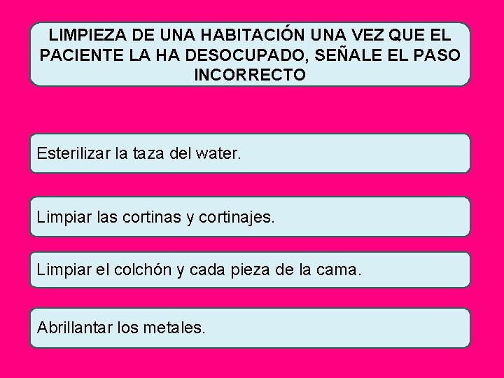 LIMPIEZA DE UNA HABITACIÓN UNA VEZ QUE EL PACIENTE LA HA DESOCUPADO, SEÑALE EL