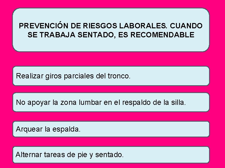 PREVENCIÓN DE RIESGOS LABORALES. CUANDO SE TRABAJA SENTADO, ES RECOMENDABLE Realizar giros parciales del