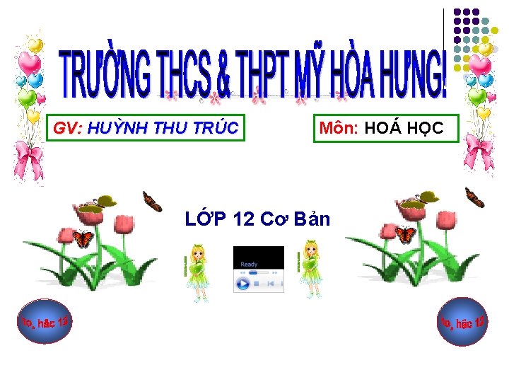 GV: HUỲNH THU TRÚC Môn: HOÁ HỌC LỚP 12 Cơ Bản 