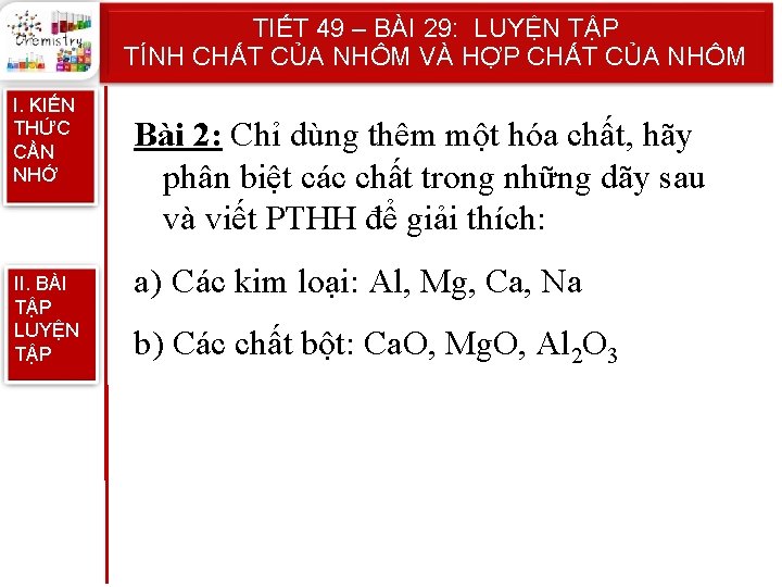 TIẾT 49 – BÀI 29: LUYỆN TẬP TÍNH CHẤT CỦA NHÔM VÀ HỢP CHẤT