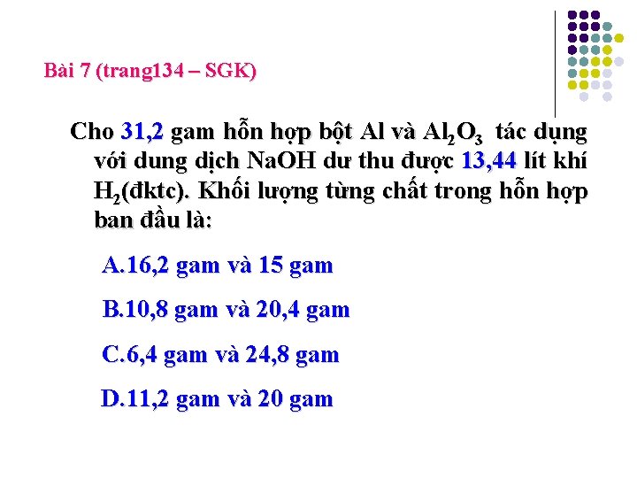 Bài 7 (trang 134 – SGK) Cho 31, 2 gam hỗn hợp bột Al