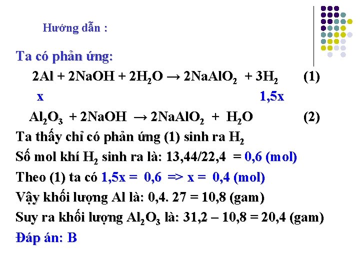 Hướng dẫn : Ta có phản ứng: 2 Al + 2 Na. OH +