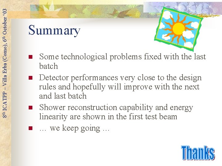 8 th ICATPP – Villa Erba (Como), 6 th October ‘ 03 Summary n 8 th ICATPP – Villa Erba (Como), 6 th October ‘ 03 Summary n