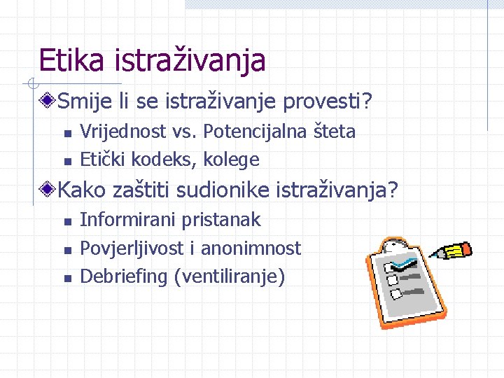 Etika istraživanja Smije li se istraživanje provesti? n n Vrijednost vs. Potencijalna šteta Etički