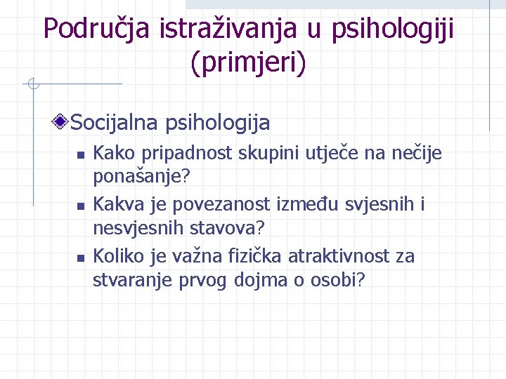 Područja istraživanja u psihologiji (primjeri) Socijalna psihologija n n n Kako pripadnost skupini utječe