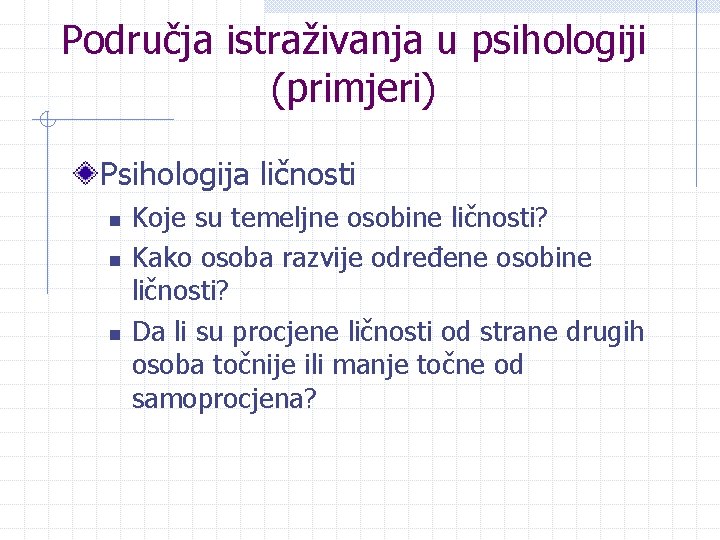 Područja istraživanja u psihologiji (primjeri) Psihologija ličnosti n n n Koje su temeljne osobine