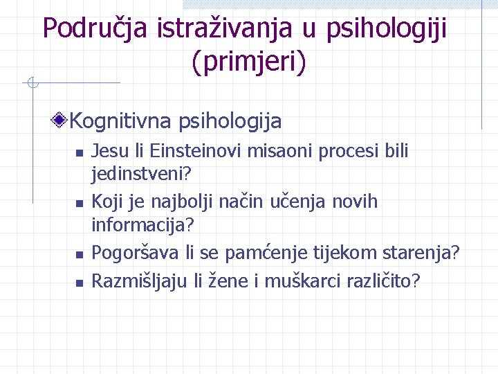 Područja istraživanja u psihologiji (primjeri) Kognitivna psihologija n n Jesu li Einsteinovi misaoni procesi