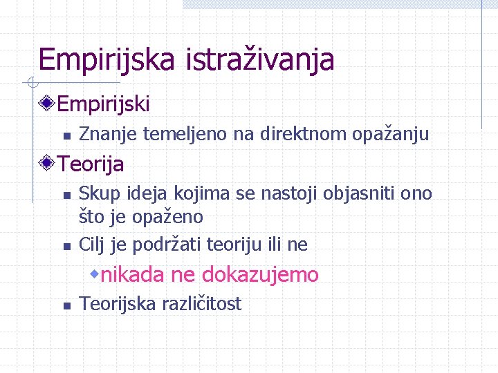 Empirijska istraživanja Empirijski n Znanje temeljeno na direktnom opažanju Teorija n n Skup ideja