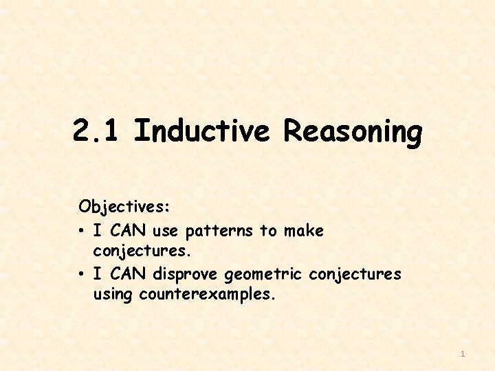 2. 1 Inductive Reasoning Objectives: • I CAN use patterns to make conjectures. •