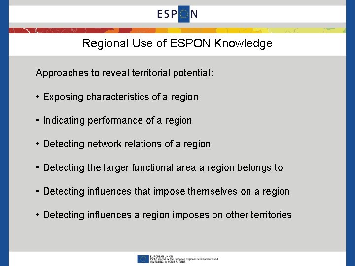 Regional Use of ESPON Knowledge Approaches to reveal territorial potential: • Exposing characteristics of