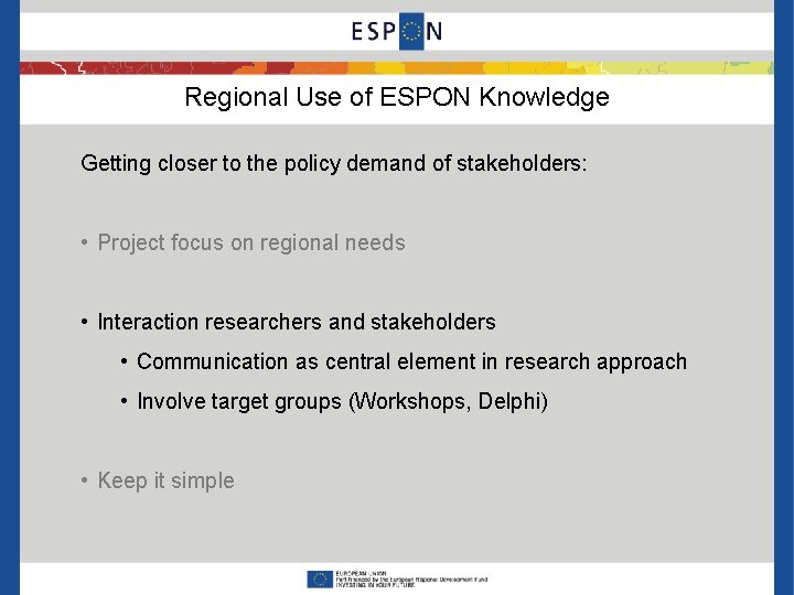 Regional Use of ESPON Knowledge Getting closer to the policy demand of stakeholders: •