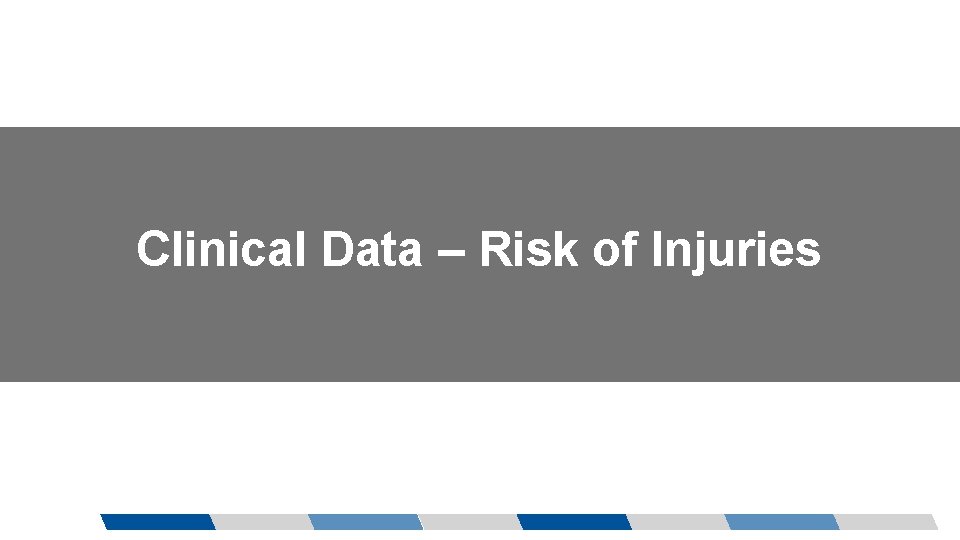 Clinical Data – Risk of Injuries 